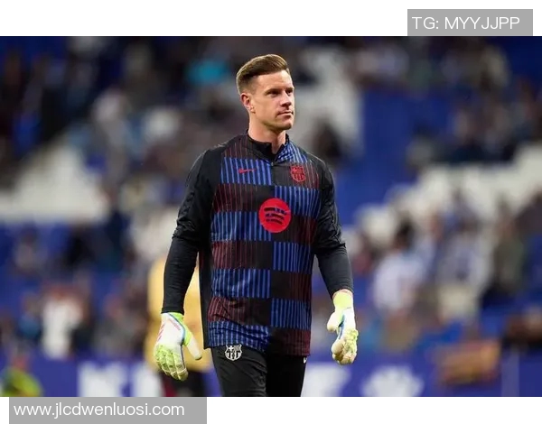 特尔施特根：巴萨门神的崛起与未来展望分析