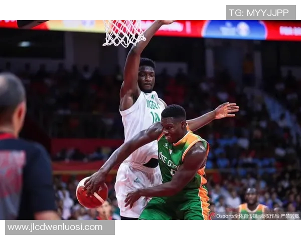 篮球对决聚焦尼日利亚与中国队的精彩较量与战术分析 篮球对决聚焦尼日利亚与中国队的精彩较量与战术分析